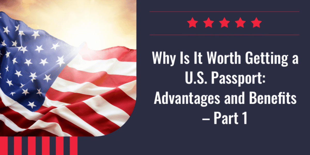 Why Is It Worth Getting a U.S. Passport_ Advantages and Benefits – Part 1