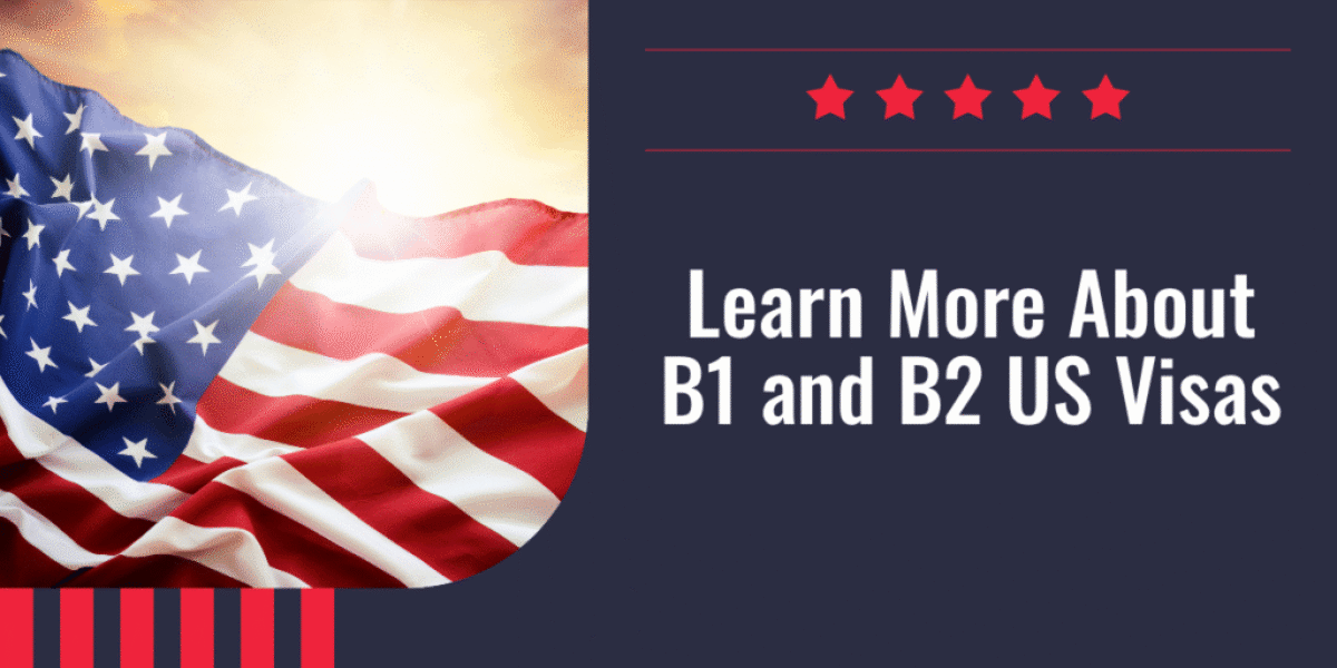 Learn More About B1 and B2 US Visas