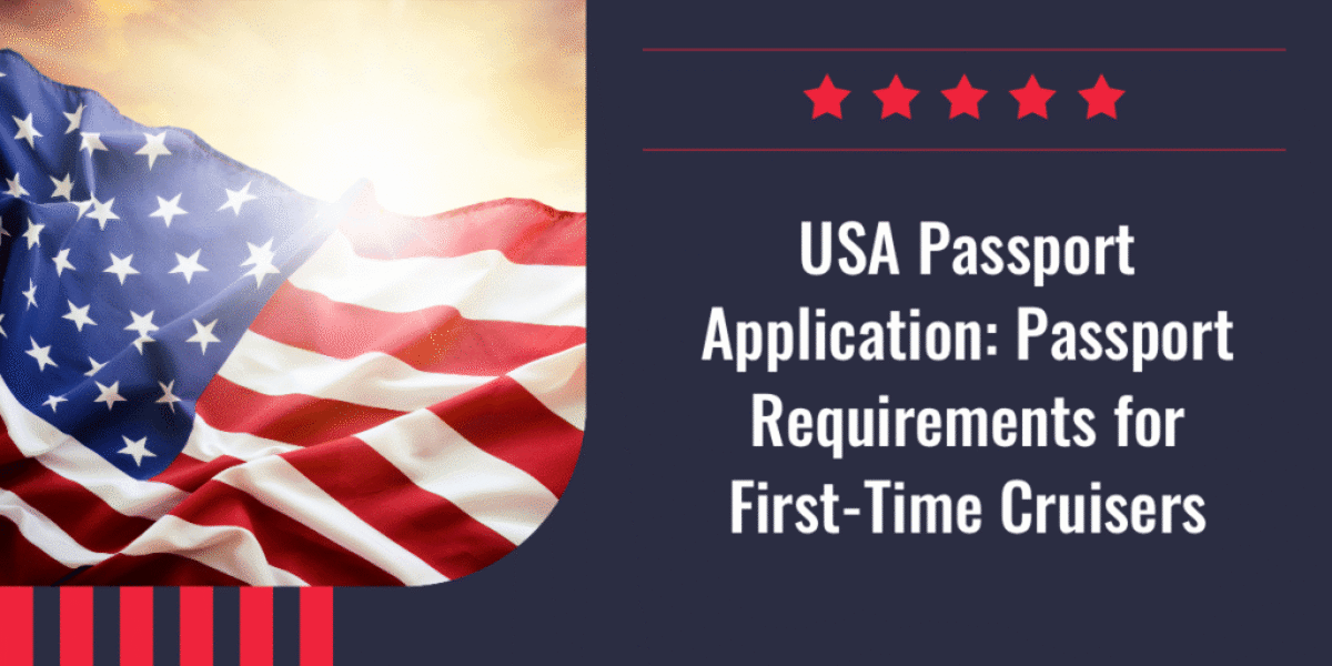 USA Passport Application Passport Requirements for First-Time Cruisers