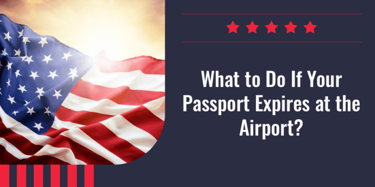 What to Do If Your Passport Expires at the Airport